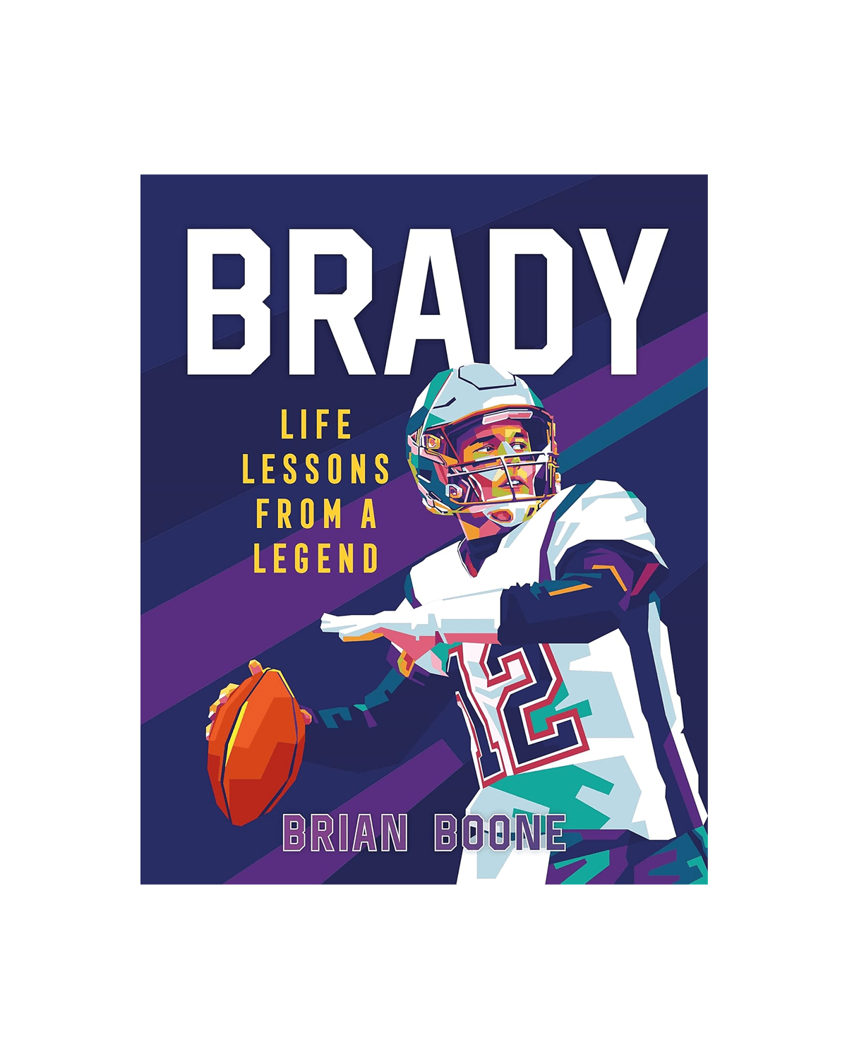 Tom Brady Life Lessons From a Legend NFL Hardcover Book